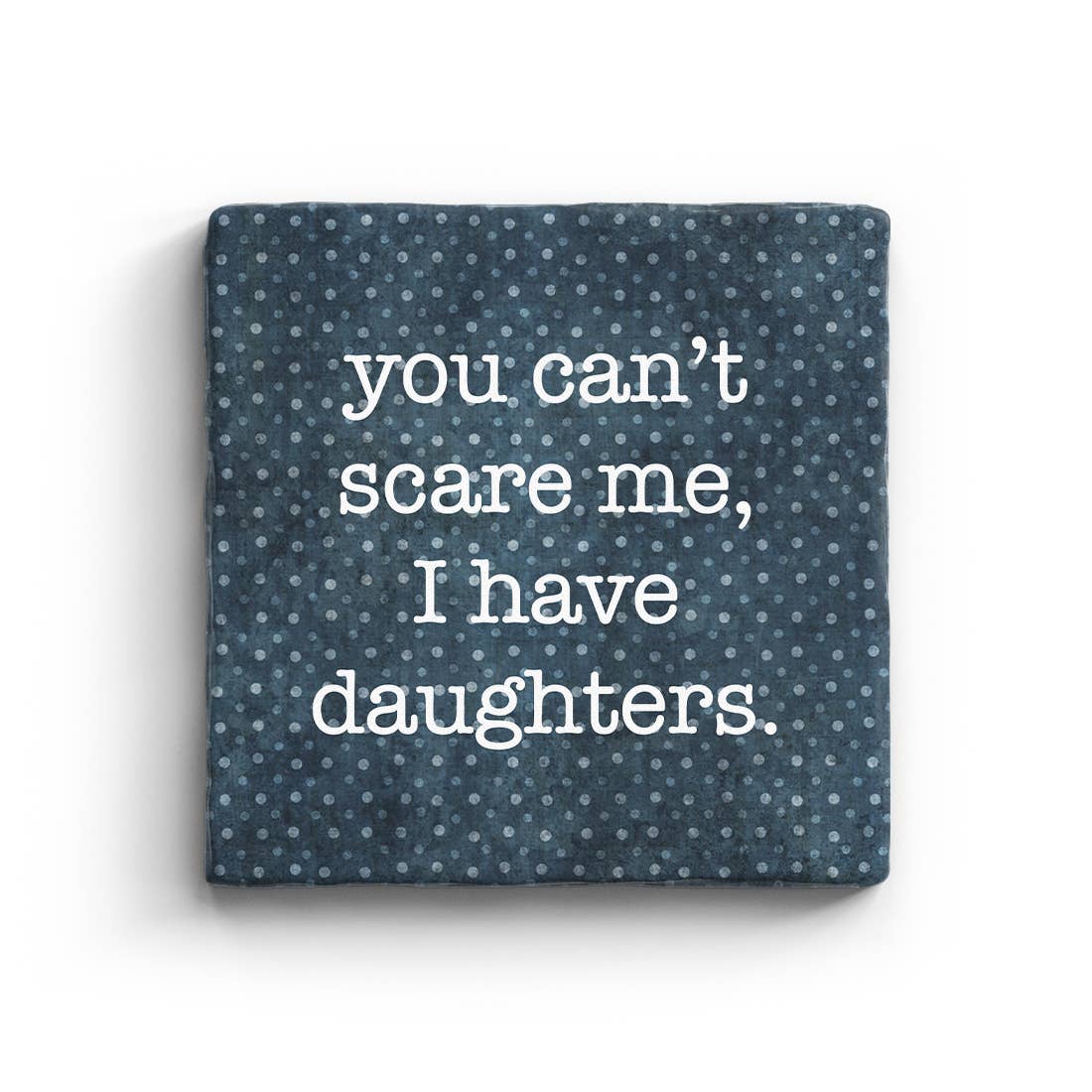 I Have Daughters - Marble Coaster