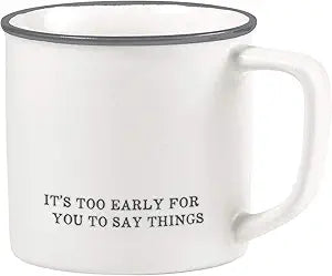 Face to Face Coffee Mug- It's To Early For You To Say Things