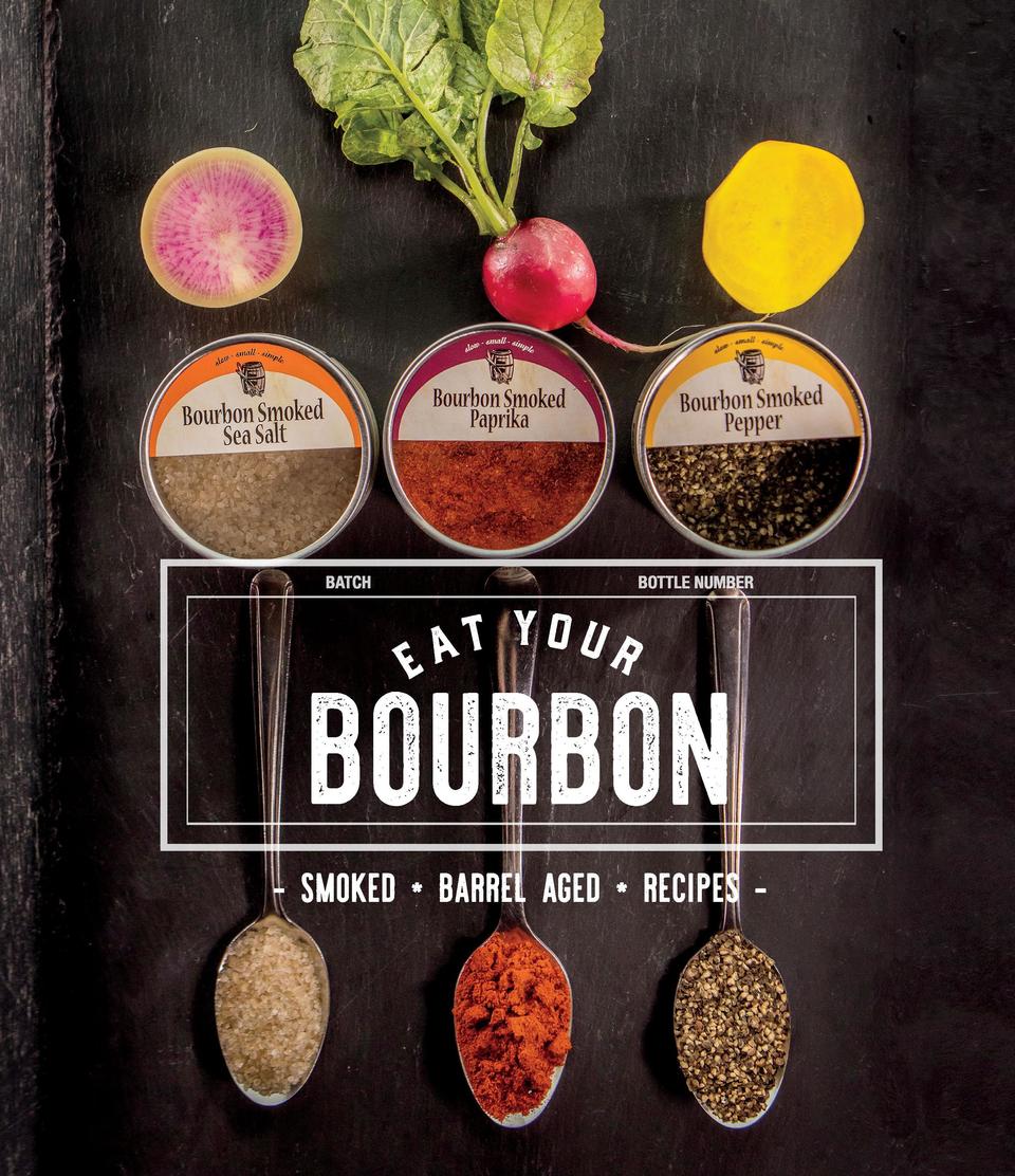 Bourbon Barrel Foods Eat Your Bourbon Cookbook